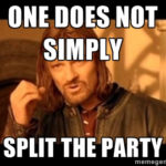 One does not simply split the party