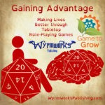 Gaining Advantage: Making Lives Better through tabletop role-playing games; Wyrmworks Publishign Logo; Game to Grow logo; Disability symbol with wheelchair wheel replaced by d20; Brain with embedded d20