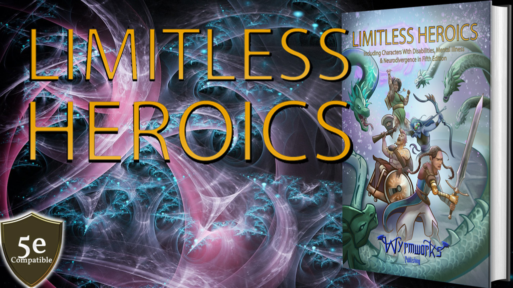 LIMITLESS HEROICS yellow letters against swirling black, magenta & cyan background. 5e compatible shield lower left. Book with cover of 4 disabled heroes fighting a hydra on the right.