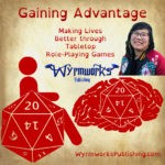 Gaining Advantage: Making Lives Better through tabletop role-playing games; Wyrmworks Publishing Logo; Disability symbol with wheelchair wheel replaced by d20; Brain with embedded d20; headshot of Collette Quach