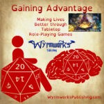 Gaining Advantage: Making Lives Better through tabletop role-playing games; Wyrmworks Publishing Logo; Disability symbol with wheelchair wheel replaced by d20; Brain with embedded d20; Adventures in ADHD logo