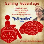 Gaining Advantage: Making Lives Better through tabletop role-playing games; Wyrmworks Publishing Logo; Disability symbol with wheelchair wheel replaced by d20; Brain with embedded d20; photo of Katriel Paige