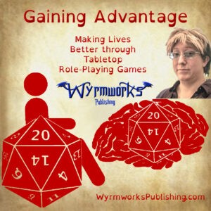 Gaining Advantage: Making Lives Better through tabletop role-playing games; Wyrmworks Publishing Logo; Disability symbol with wheelchair wheel replaced by d20; Brain with embedded d20; photo of Katriel Paige
