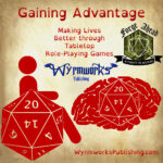 Gaining Advantage: Making Lives Better through tabletop role-playing games; Wyrmworks Publishing Logo; Disability symbol with wheelchair wheel replaced by d20; Brain with embedded d20; Forge Ahead a Party to Access logo with a green D20