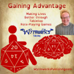 Gaining Advantage: Making Lives Better through tabletop role-playing games; Wyrmworks Publishing Logo; Disability symbol with wheelchair wheel replaced by d20; Brain with embedded d20; Caleb Valorozo-Jones headshot