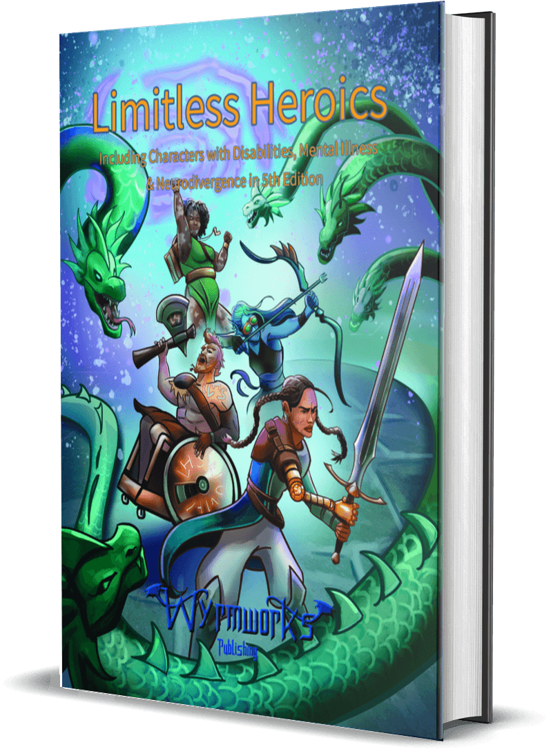 Limitless Heroics Premium Cover book mock-up: As our heroes fight the hydra, we see just some of the variety of symptoms represented in this book. The paladin has a prosthetic arm to assist with their amputation. The barbarian rages from their wheelchair, providing mobility for their paralyzed legs. The ranger, whose body is more accustomed to an aquatic environment just as someone in the real world may be more comfortable in a quieter or darker sensory environment, finds ways to compensate and keep fighting. The wizard’s vitiligo may not be thought of as a disability, nor should it be, yet many in the real world experience severe discrimination due to unusual skin pigment — how many celebrities, corporate executives, or politicians do you know with visibly irregular skin?