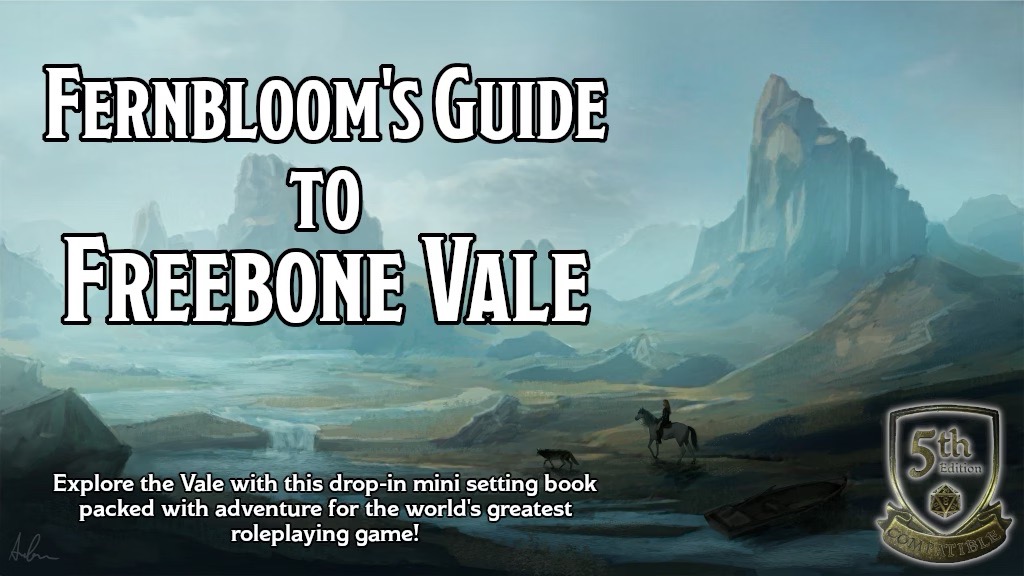 Fernbloom's Guide To Freebone Vale: Explore the vale with this drop-in mini setting book packed with adventure for the world's greatest roleplaying game! 5th edition compatible. Mountainous background
