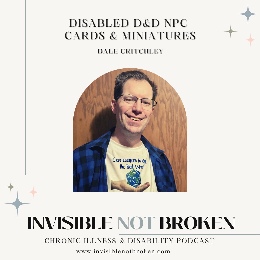 Disabled D&D NPC Cards & Miniatures; Dale Critchley; Picture Of Dale; Invisible Not Broken Chronic Illness & Disability Podcast www.invisiblenotbroken.com