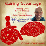 Gaining Advantage: Making Lives Better through tabletop role-playing games; Wyrmworks Publishing Logo; Disability symbol with wheelchair wheel replaced by d20; Brain with embedded d20; Image of Aaron Trammell