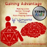 Gaining Advantage: Making Lives Better through tabletop role-playing games; Wyrmworks Publishing Logo; Disability symbol with wheelchair wheel replaced by d20; Brain with embedded d20; TTRPGKids logo