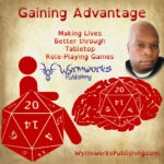 Gaining Advantage: Making Lives Better through tabletop role-playing games; Wyrmworks Publishing Logo; Disability symbol with wheelchair wheel replaced by d20; Brain with embedded d20; photo of Steven Dashiell's face