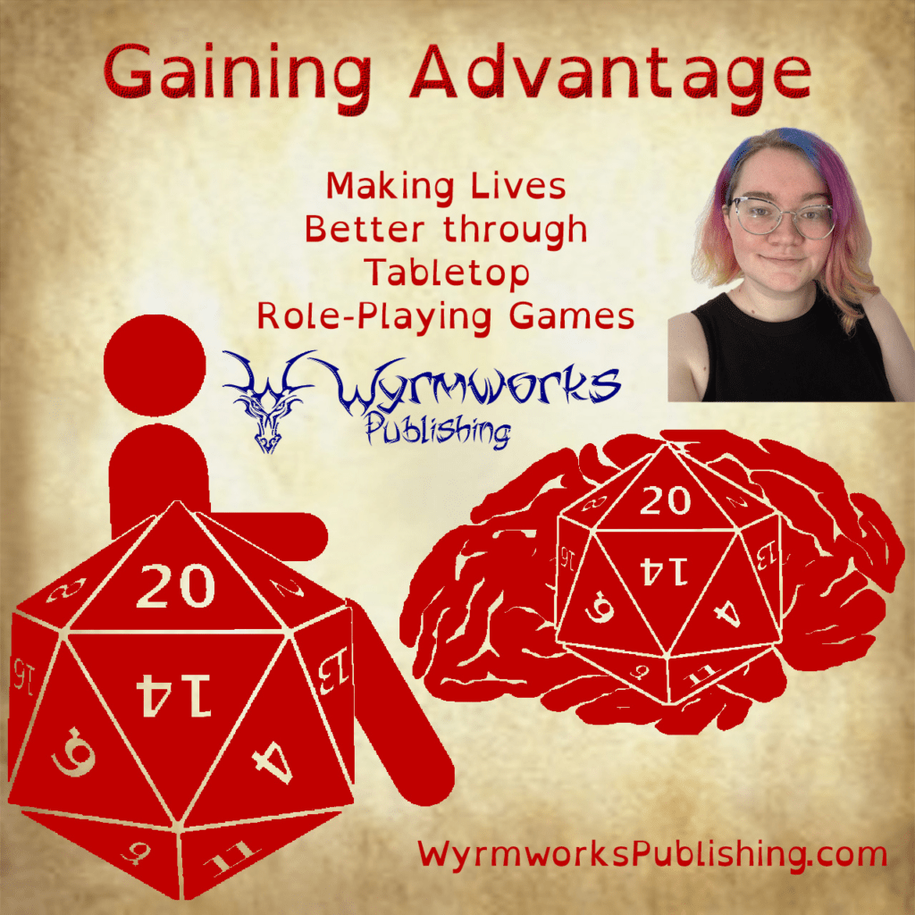 Gaining Advantage: Making Lives Better through tabletop role-playing games; Wyrmworks Publishing Logo; Disability symbol with wheelchair wheel replaced by d20; Brain with embedded d20; headshot of Alyssia Merrick