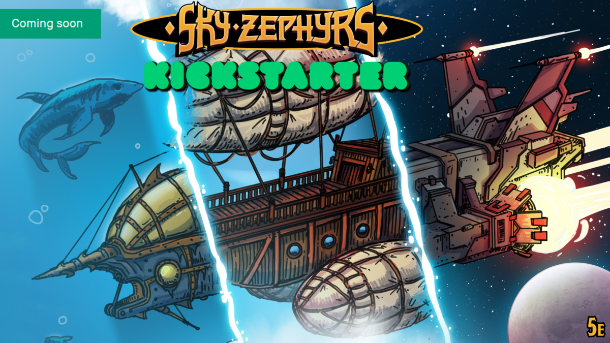 Coming Soon: Sky Zephyrs Kickstarter 5e: Spaceship/blimp/submarine